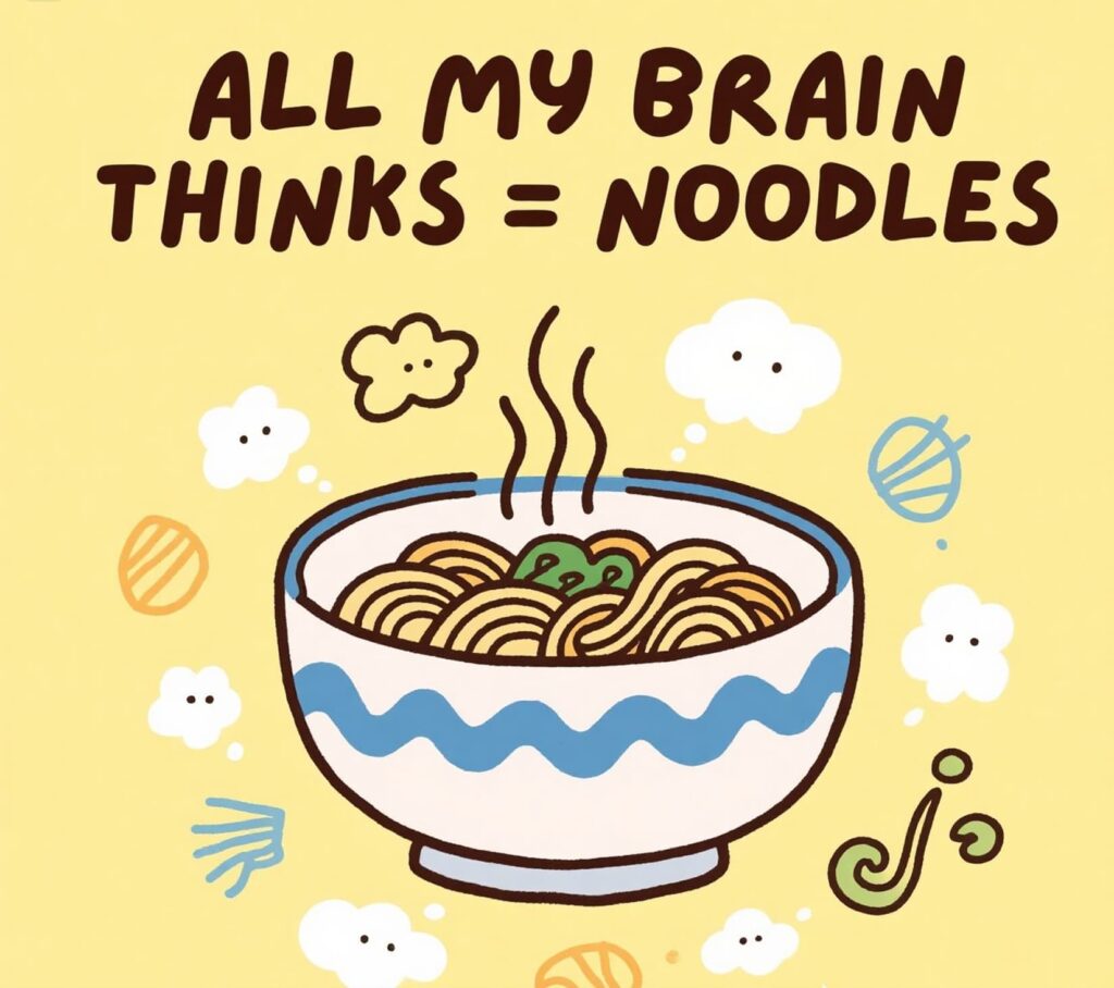 A playful illustration of a brain with noodles, captioned "All my brain thinks = noodles," featuring noodle puns.