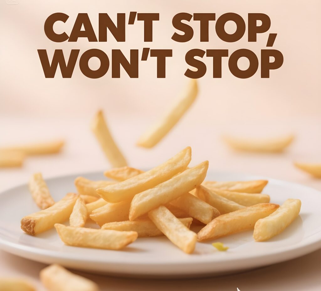 Playful image featuring fries with the text "Can't stop, won't stop" highlighting a love for fries.